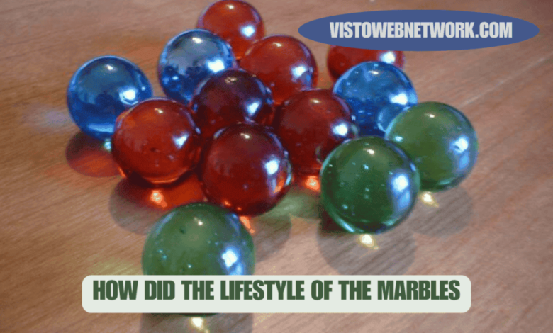 how did the lifestyle of the marbles